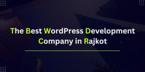 The Best WordPress Development Company in Rajkot