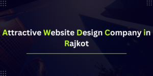 Attractive Website Design Company in Rajkot