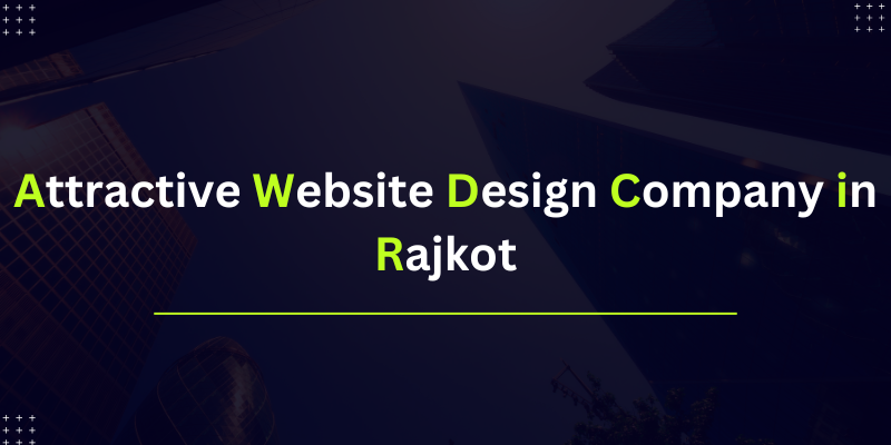 Attractive Website Design Company in Rajkot