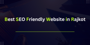 Best SEO Friendly Website in Rajkot