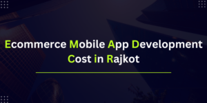 eCommerce Mobile App Development Cost in Rajkot 