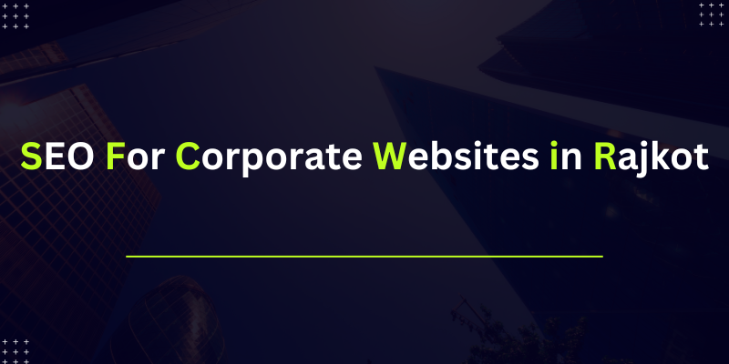 SEO for Corporate Websites in Rajkot