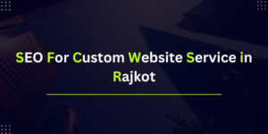 SEO for Custom Website Service in Rajkot