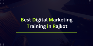 Best Digital Marketing Training in Rajkot