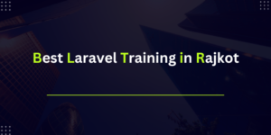 Best Laravel Training in Rajkot