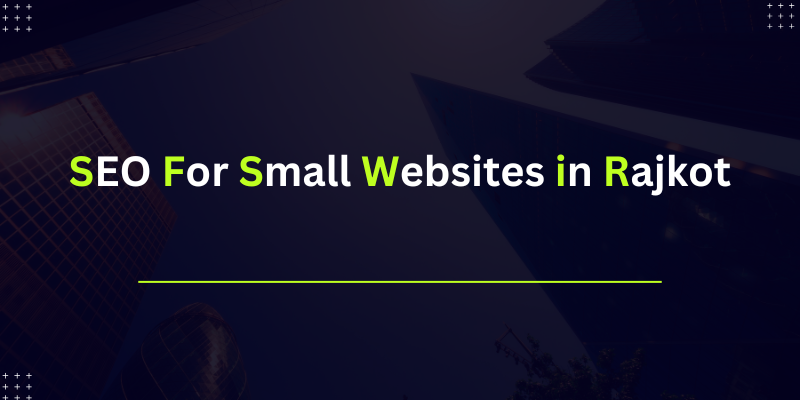 SEO for Small Websites in Rajkot