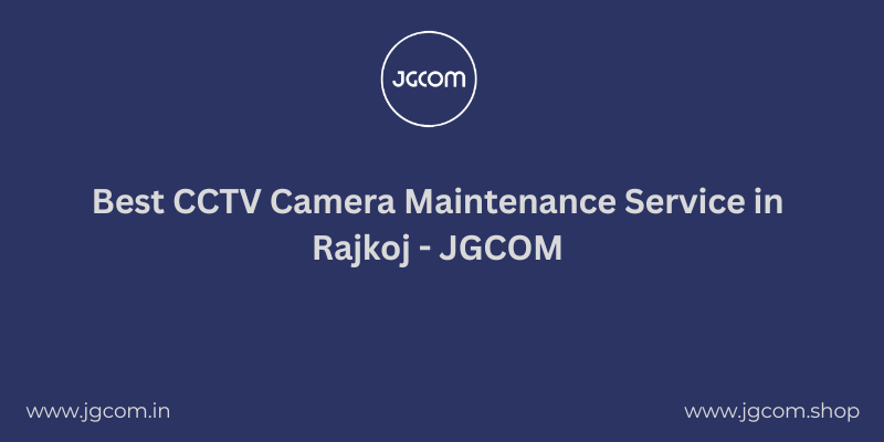 Best CCTV Camera Maintenance Service in Rajkot