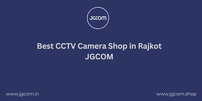 Best CCTV Camera Shop in Rajkot