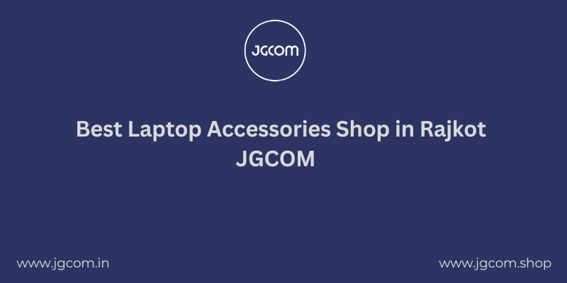 Best Laptop Accessories Shop in Rajkot