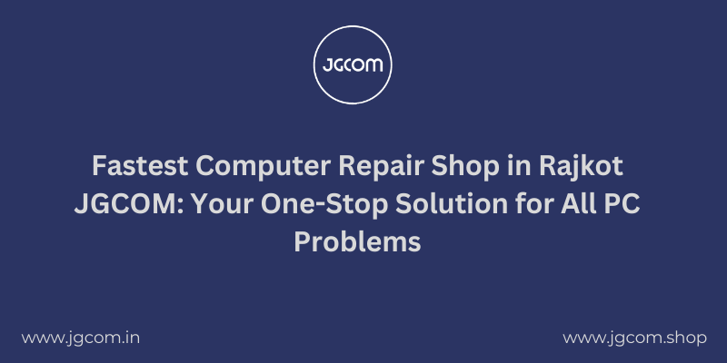 Fastest Computer Repair Shop in Rajkot