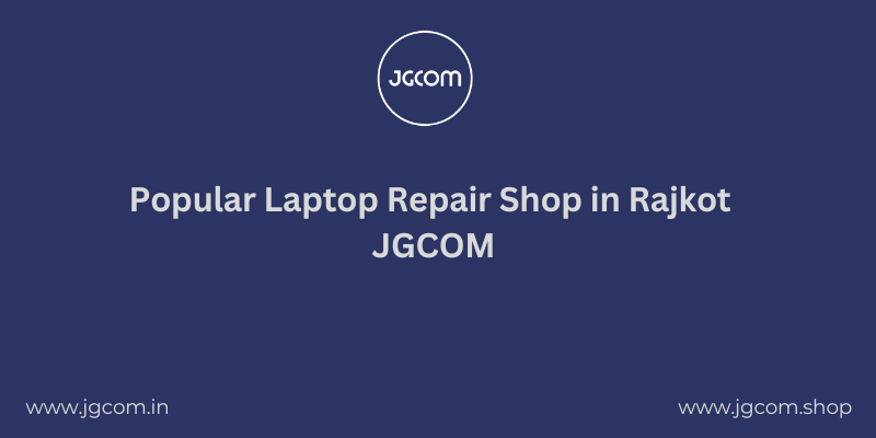 Popular Laptop Repair Shop in Rajkot