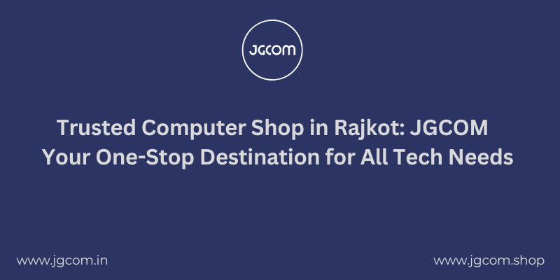 Trusted Computer Shop in Rajkot